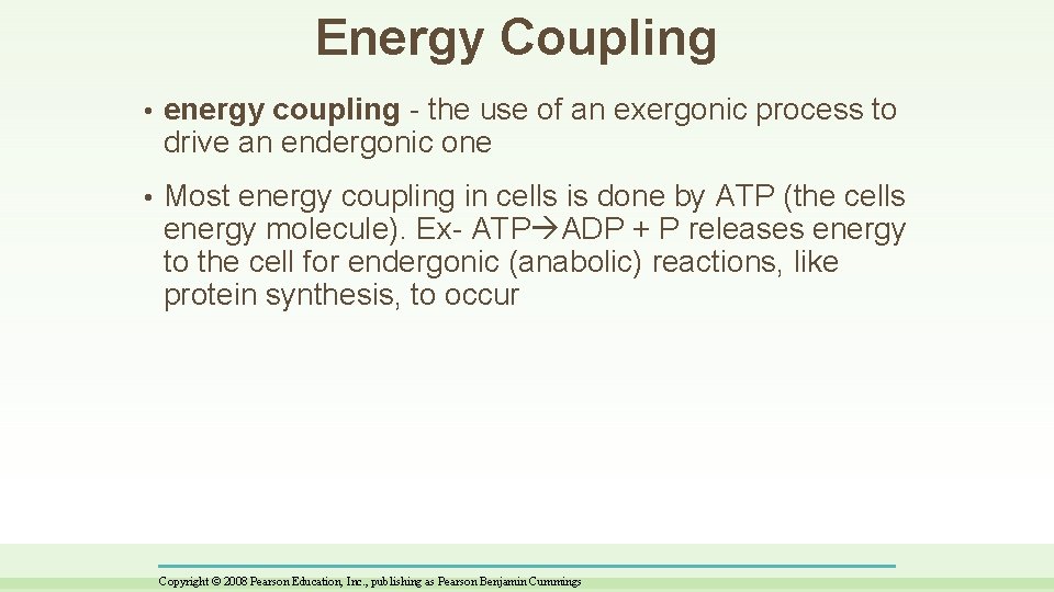 Energy Coupling • energy coupling - the use of an exergonic process to drive