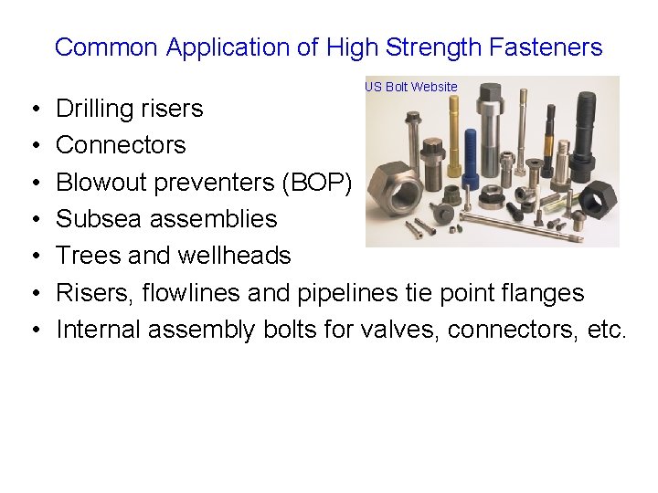 Common Application of High Strength Fasteners • • US Bolt Website Drilling risers Connectors Common Application of High Strength Fasteners • • US Bolt Website Drilling risers Connectors
