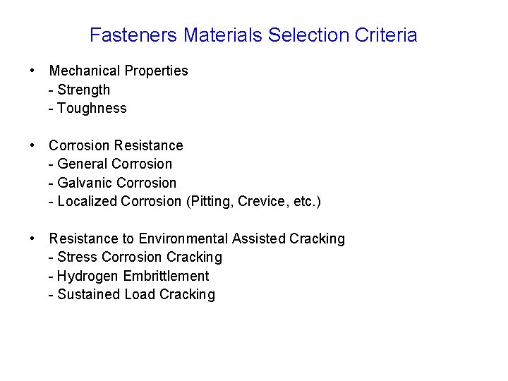 Fasteners Materials Selection Criteria • Mechanical Properties - Strength - Toughness • Corrosion Resistance Fasteners Materials Selection Criteria • Mechanical Properties - Strength - Toughness • Corrosion Resistance