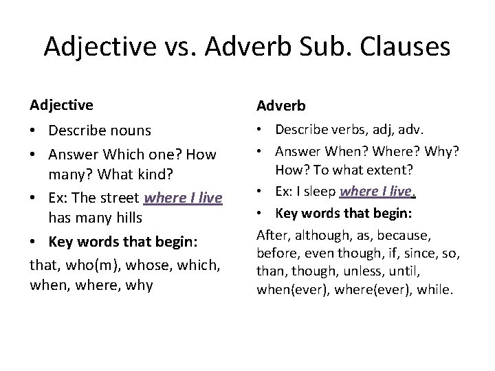 Adjective vs. Adverb Sub. Clauses Adjective Adverb • Describe nouns • Answer Which one?