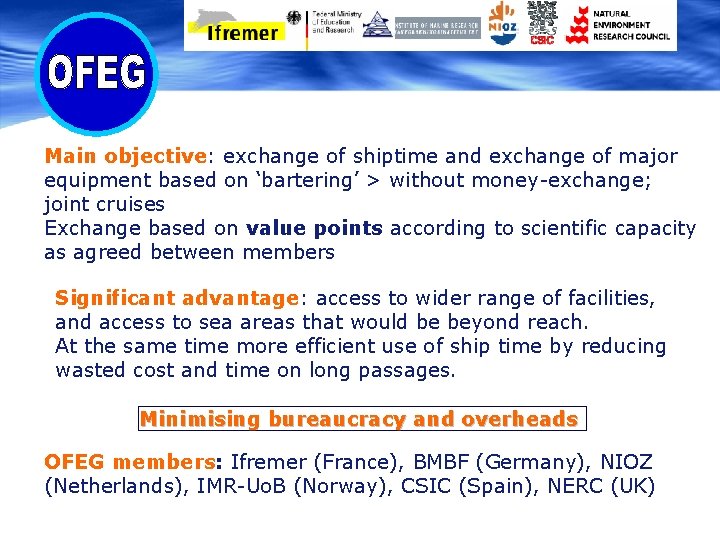 Main objective: exchange of shiptime and exchange of major equipment based on ‘bartering’ >