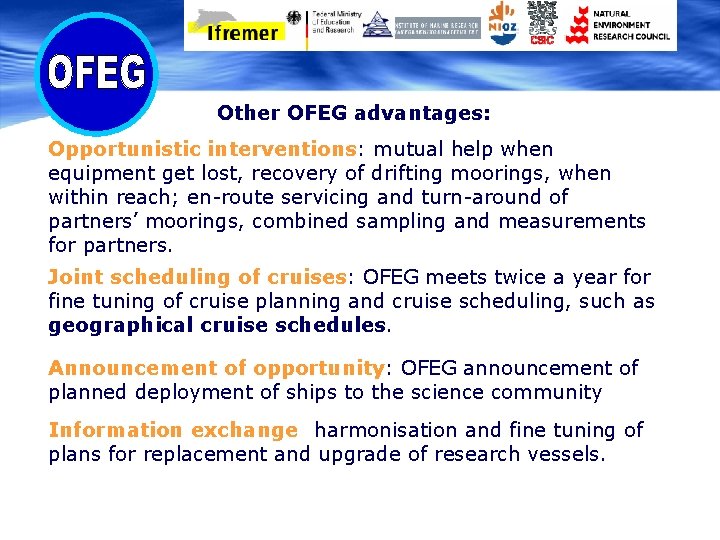 Other OFEG advantages: Opportunistic interventions: mutual help when equipment get lost, recovery of drifting