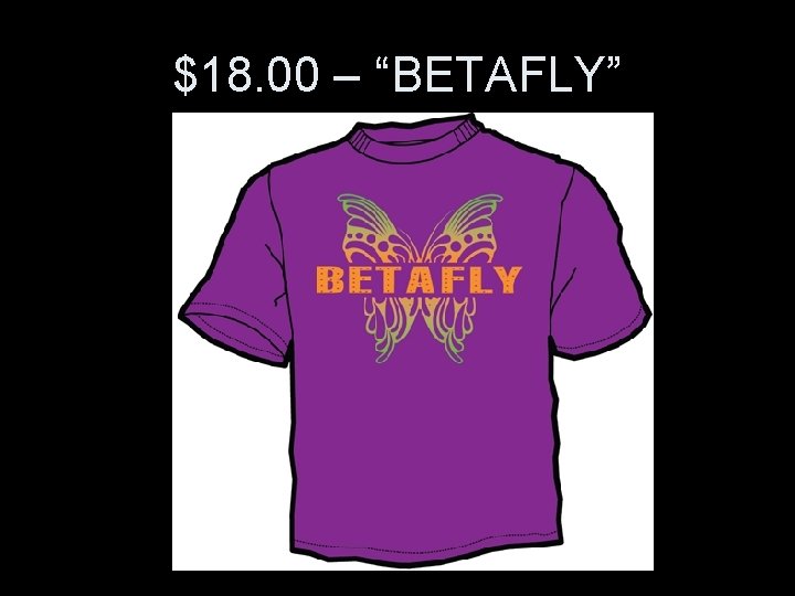 $18. 00 – “BETAFLY” 