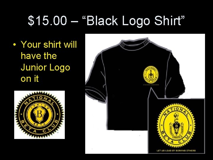 $15. 00 – “Black Logo Shirt” • Your shirt will have the Junior Logo