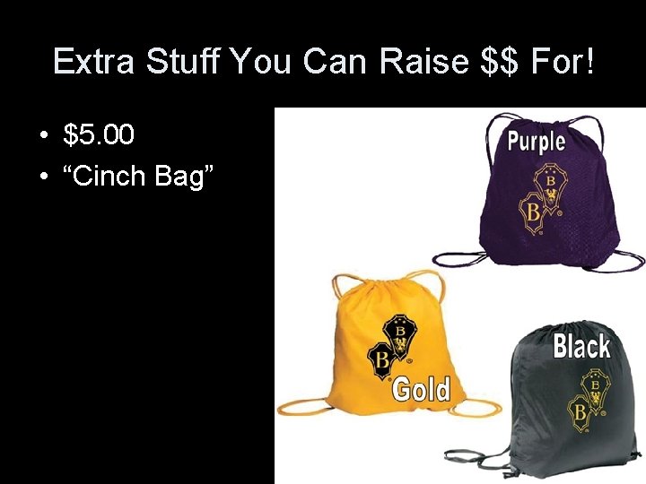 Extra Stuff You Can Raise $$ For! • $5. 00 • “Cinch Bag” 