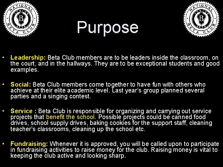 Purpose • Leadership: Beta Club members are to be leaders inside the classroom, on