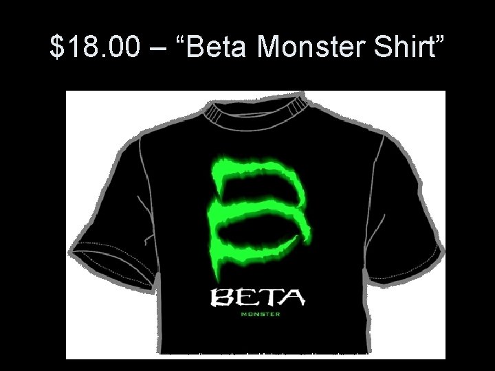 $18. 00 – “Beta Monster Shirt” 