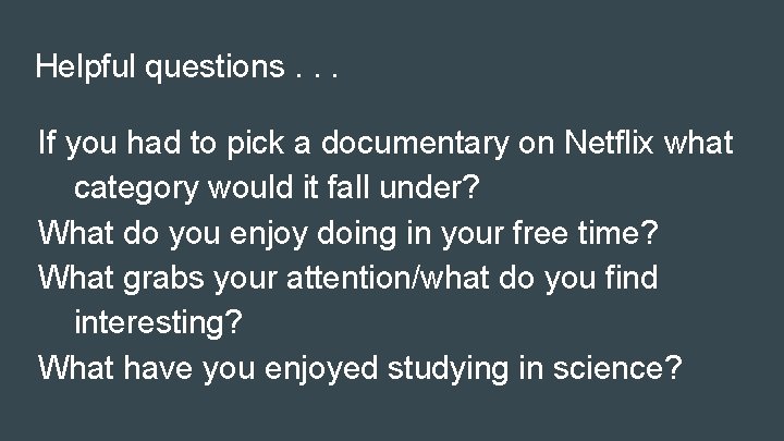 Helpful questions. . . If you had to pick a documentary on Netflix what