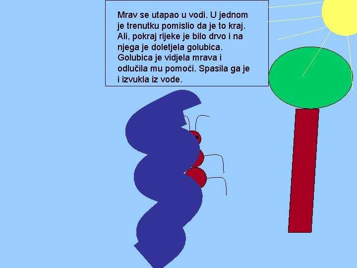 Mrav se utapao u vodi. U jednom je trenutku pomislio da je to kraj.