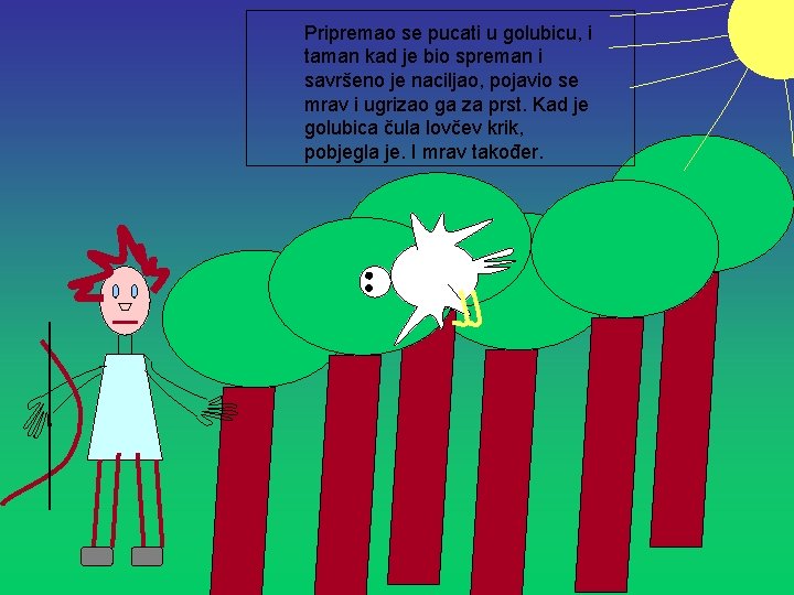 Pripremao se pucati u golubicu, i taman kad je bio spreman i savršeno je