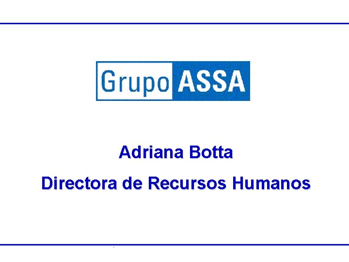 Adriana Botta Directora de Recursos Humanos 2005 Clasificació Propiedad Intelectual de Grupo Confidencial n: