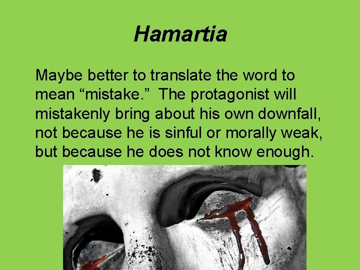 Hamartia Maybe better to translate the word to mean “mistake. ” The protagonist will