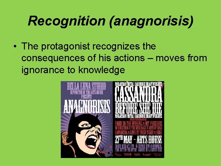 Recognition (anagnorisis) • The protagonist recognizes the consequences of his actions – moves from