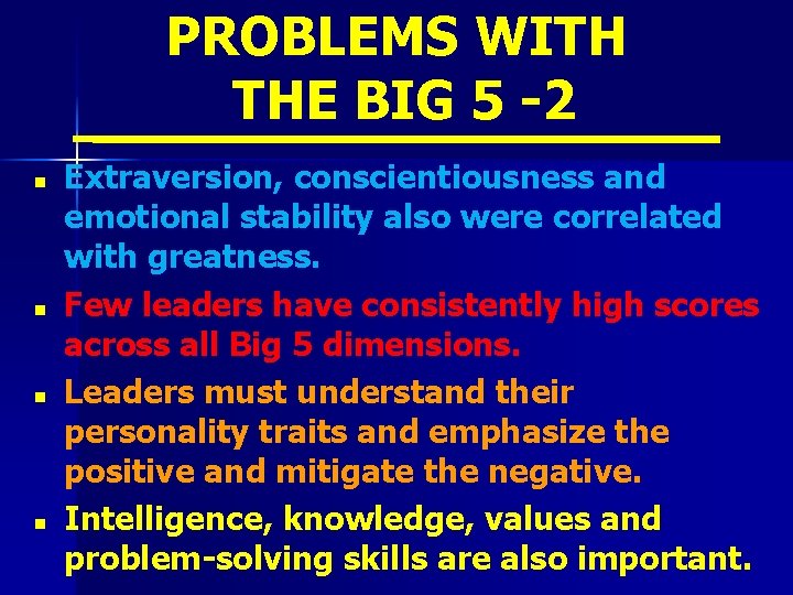 PROBLEMS WITH THE BIG 5 -2 n n Extraversion, conscientiousness and emotional stability also