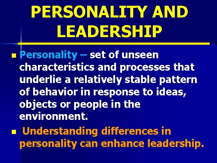 PERSONALITY AND LEADERSHIP Personality – set of unseen characteristics and processes that underlie a