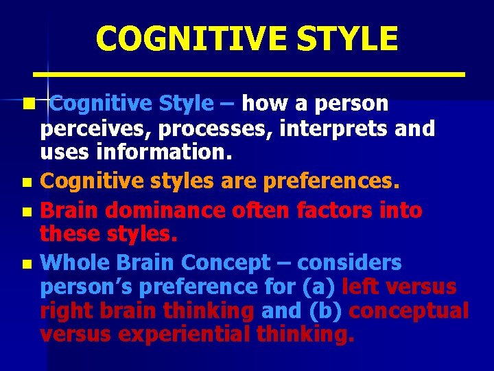COGNITIVE STYLE n Cognitive Style – how a person perceives, processes, interprets and uses