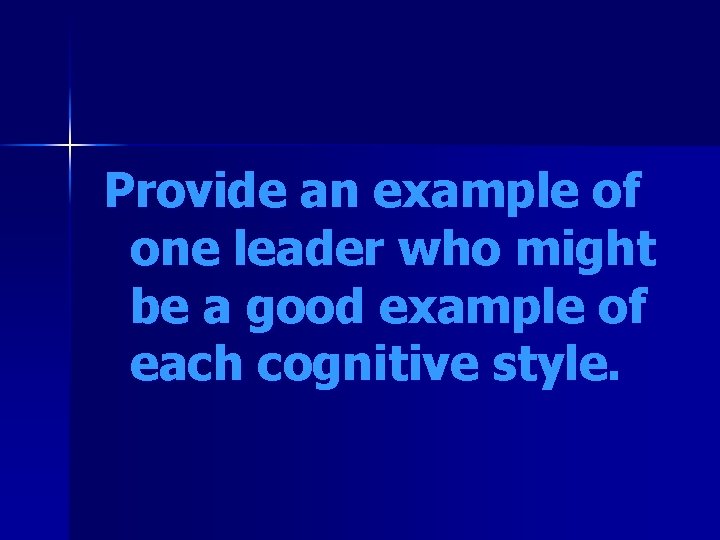 Provide an example of one leader who might be a good example of each