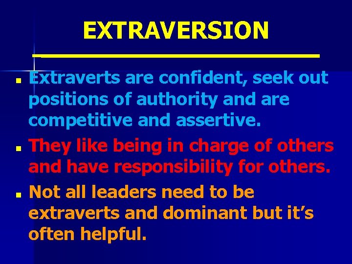 EXTRAVERSION n n n Extraverts are confident, seek out positions of authority and are