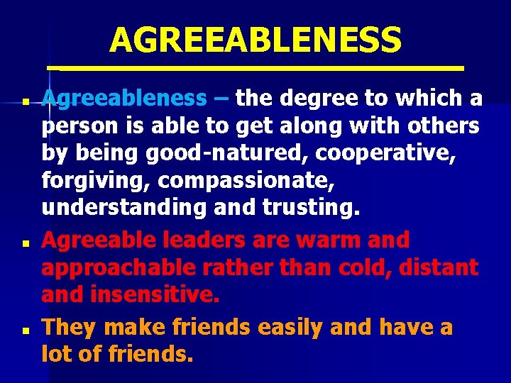 AGREEABLENESS n n n Agreeableness – the degree to which a person is able