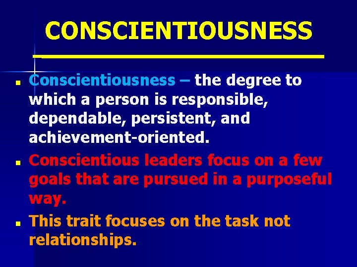 CONSCIENTIOUSNESS n n n Conscientiousness – the degree to which a person is responsible,