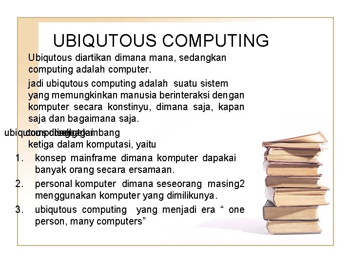 UBIQUTOUS COMPUTING Ubiqutous diartikan dimana, sedangkan computing adalah computer. jadi ubiqutous computing adalah suatu