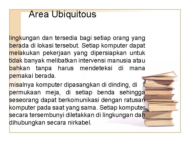 Area Ubiquitous lingkungan dan tersedia bagi setiap orang yang berada di lokasi tersebut. Setiap Area Ubiquitous lingkungan dan tersedia bagi setiap orang yang berada di lokasi tersebut. Setiap