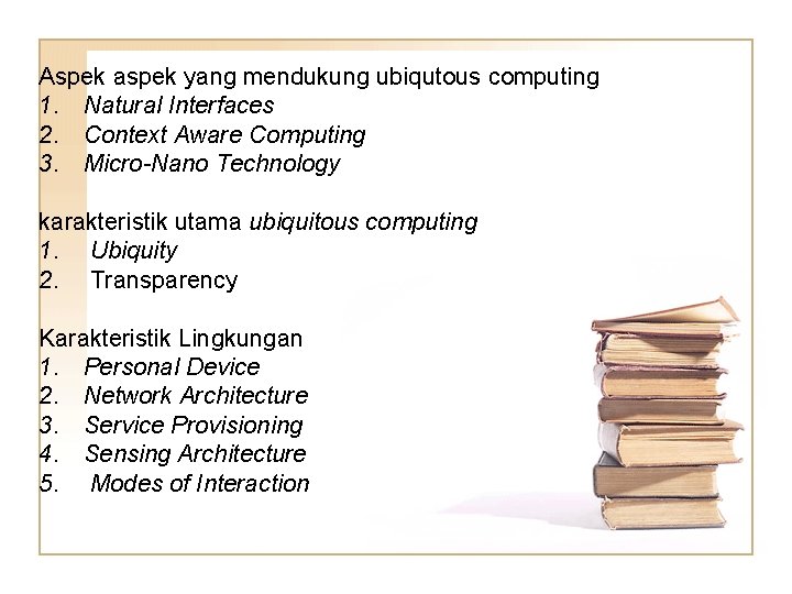 Aspek aspek yang mendukung ubiqutous computing 1. Natural Interfaces 2. Context Aware Computing 3. Aspek aspek yang mendukung ubiqutous computing 1. Natural Interfaces 2. Context Aware Computing 3.