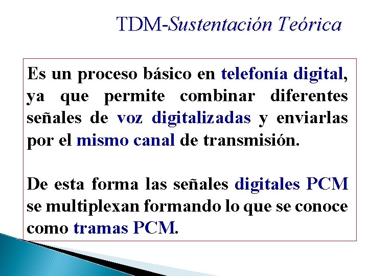 TDM-Sustentación Teórica Es un proceso básico en telefonía digital, ya que permite combinar diferentes