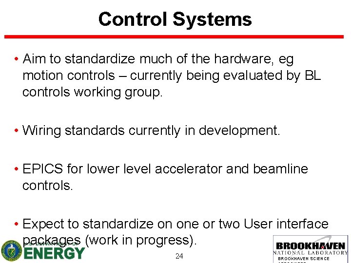 Control Systems • Aim to standardize much of the hardware, eg motion controls –