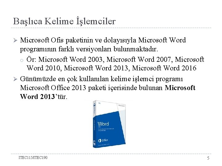 Başlıca Kelime İşlemciler Microsoft Ofis paketinin ve dolayısıyla Microsoft Word programının farklı versiyonları bulunmaktadır.