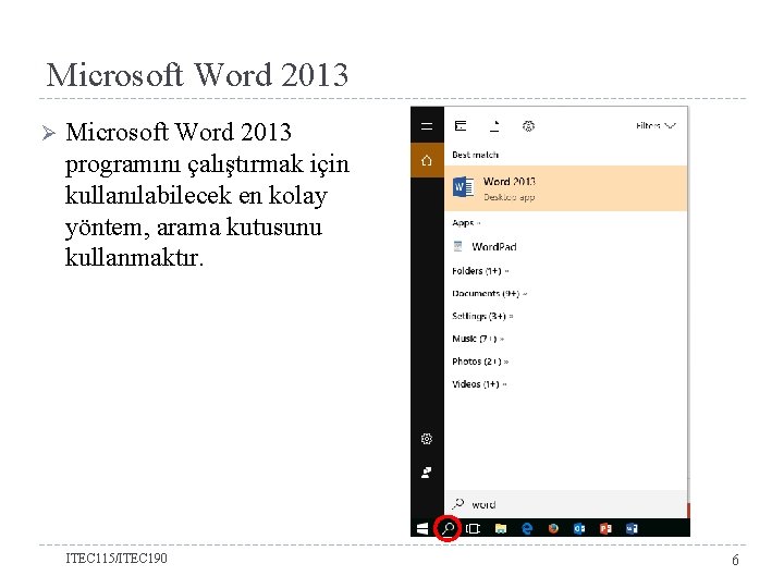Microsoft Word 2013 Ø Microsoft Word 2013 programını çalıştırmak için kullanılabilecek en kolay yöntem,