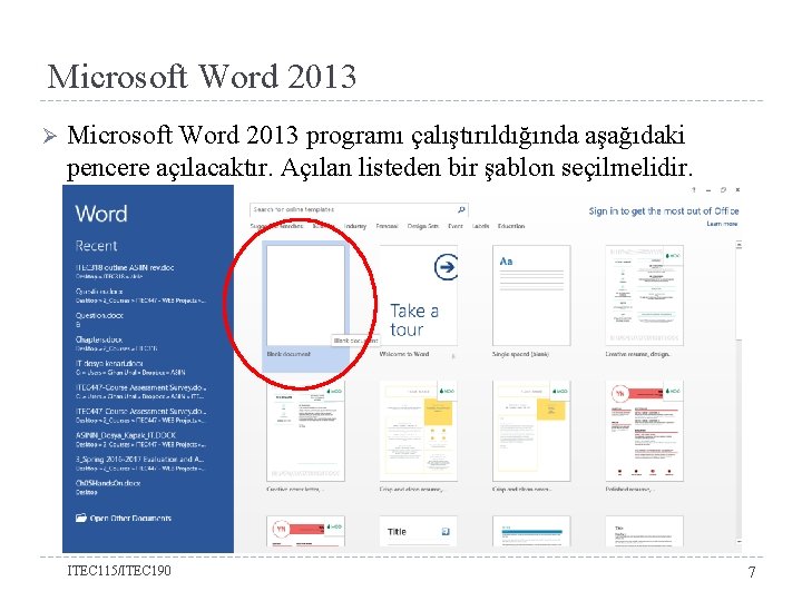 Microsoft Word 2013 Ø Microsoft Word 2013 programı çalıştırıldığında aşağıdaki pencere açılacaktır. Açılan listeden