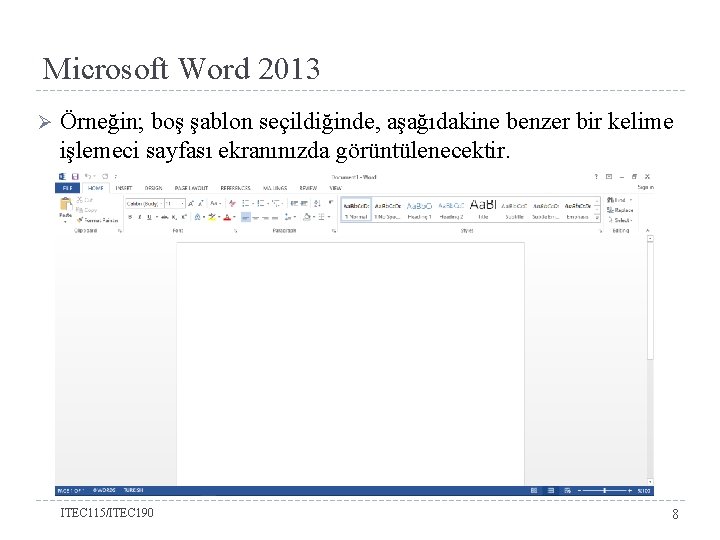 Microsoft Word 2013 Ø Örneğin; boş şablon seçildiğinde, aşağıdakine benzer bir kelime işlemeci sayfası