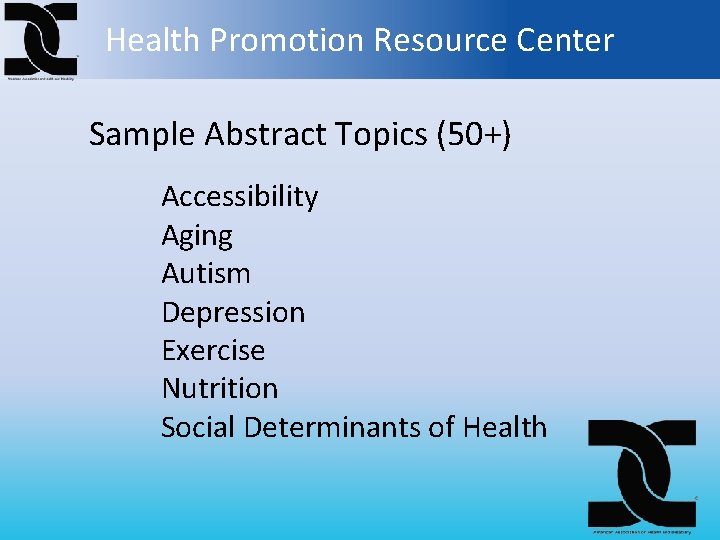 Health Promotion Resource Center Sample Abstract Topics (50+) Accessibility Aging Autism Depression Exercise Nutrition
