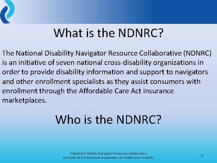 What is the NDNRC? The National Disability Navigator Resource Collaborative (NDNRC) is an initiative