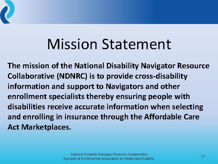 Mission Statement The mission of the National Disability Navigator Resource Collaborative (NDNRC) is to