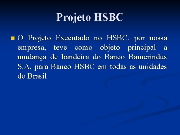 Projeto HSBC n O Projeto Executado no HSBC, por nossa empresa, teve como objeto