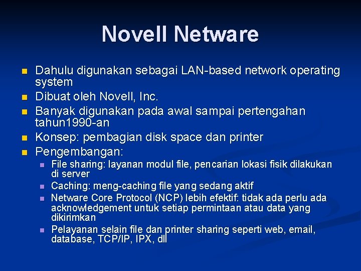Novell Netware n n n Dahulu digunakan sebagai LAN-based network operating system Dibuat oleh