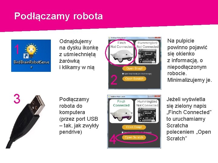 Podłączamy robota 1 Odnajdujemy na dysku ikonkę z uśmiechniętą żarówką i klikamy w nią