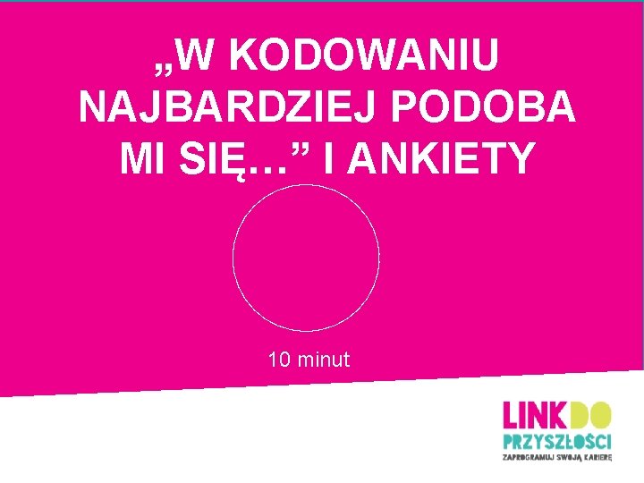 „W KODOWANIU NAJBARDZIEJ PODOBA MI SIĘ…” I ANKIETY 10 minut 