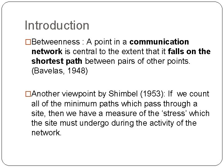 Introduction �Betweenness : A point in a communication network is central to the extent