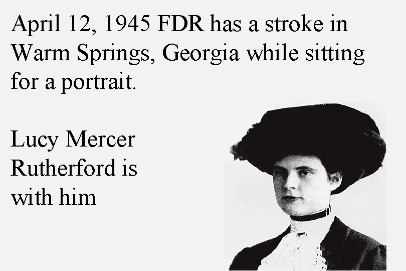 April 12, 1945 FDR has a stroke in Warm Springs, Georgia while sitting for