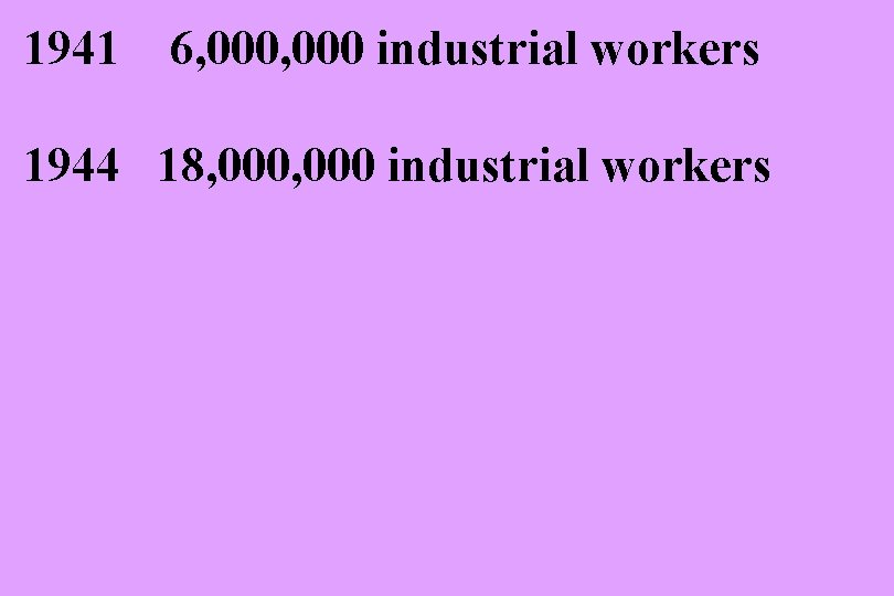 1941 6, 000 industrial workers 1944 18, 000 industrial workers 