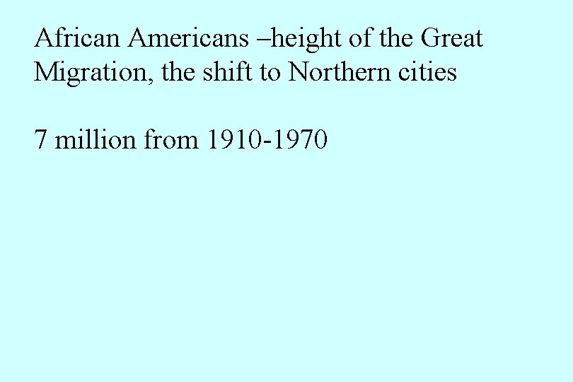 African Americans –height of the Great Migration, the shift to Northern cities 7 million