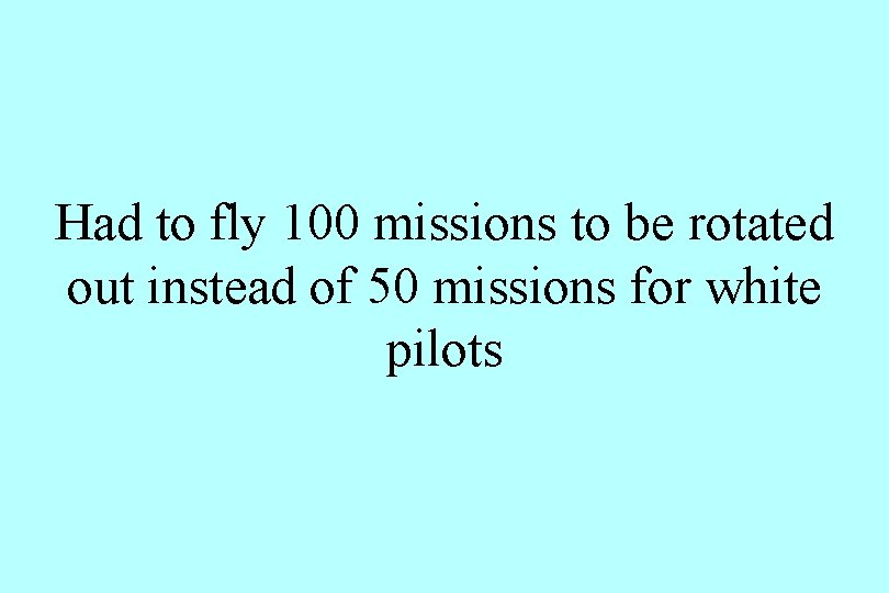 Had to fly 100 missions to be rotated out instead of 50 missions for