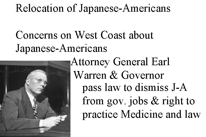 Relocation of Japanese-Americans Concerns on West Coast about Japanese-Americans Attorney General Earl Warren &