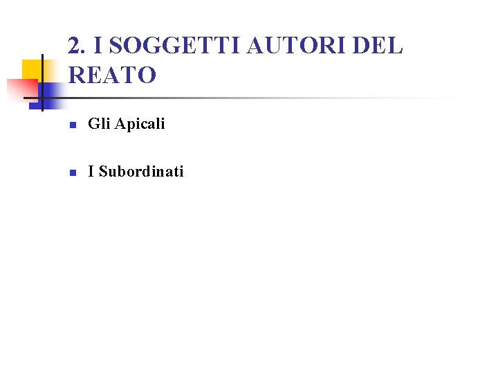 2. I SOGGETTI AUTORI DEL REATO n Gli Apicali n I Subordinati 