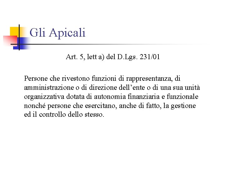 Gli Apicali Art. 5, lett a) del D. Lgs. 231/01 Persone che rivestono funzioni