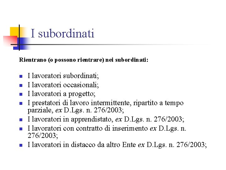 I subordinati Rientrano (o possono rientrare) nei subordinati: n n n n I lavoratori