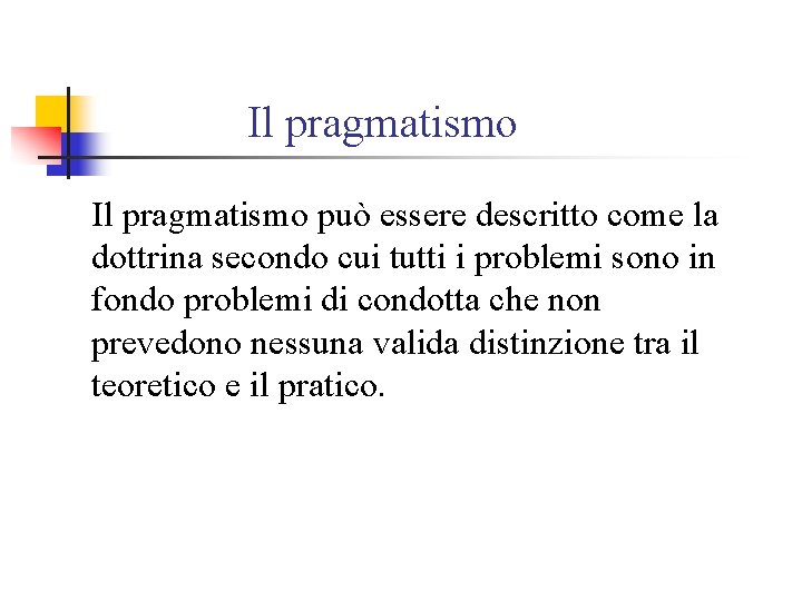 Il pragmatismo può essere descritto come la dottrina secondo cui tutti i problemi sono